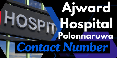 Ajward Hospital Polonnaruwa Contact Number